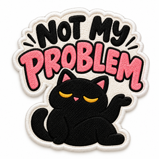 Not My Problem Black Cat Embroidered Iron-On Patch – Funny Cat Attitude Applique